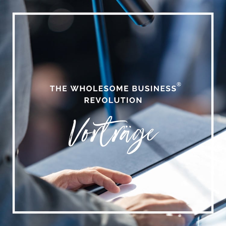 The wholesome Business Revolution® - Vorträge 